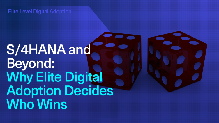 Elite Digital Adoption – The New Currency of S/4HANA Success